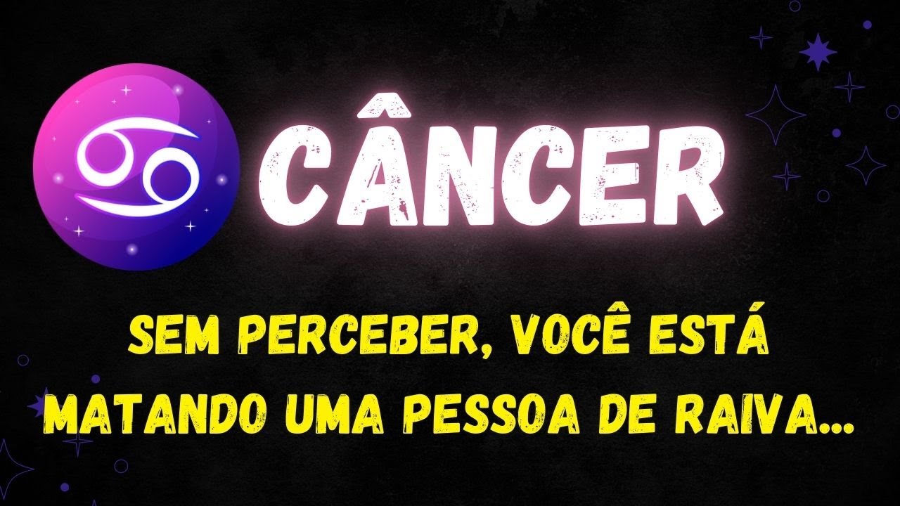 ♋️CÂNCER😡SEM PERCEBER, VOCÊ ESTÁ MATANDO UMA PESSOA DE RAIVA...