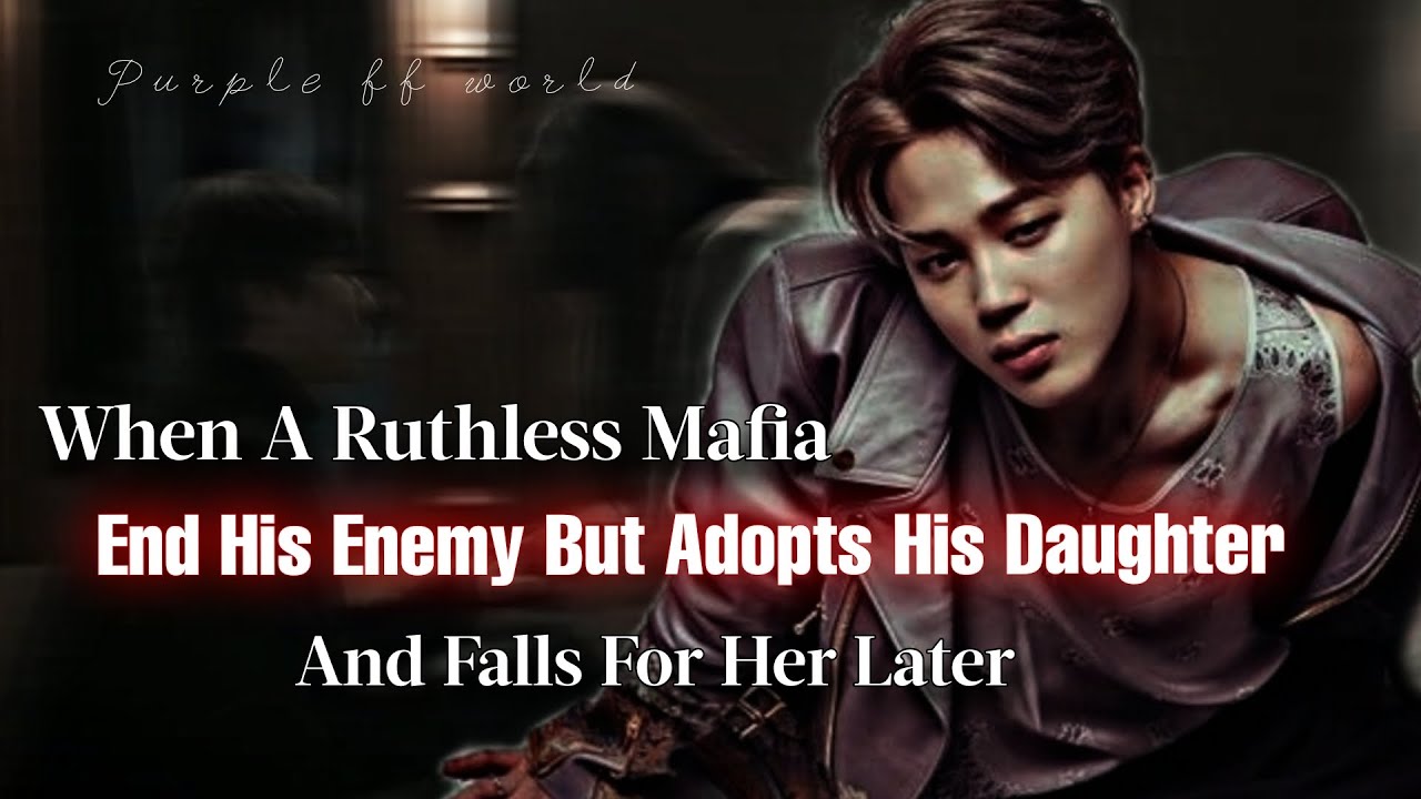 Ruthless Mafia End His Enemy But Adopt His Daughter & Fall For Her Later | Jimin ff | PJM Oneshot
