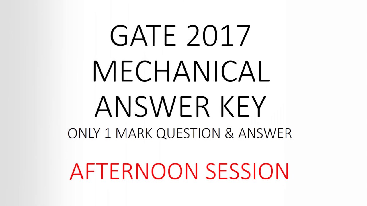 (UNOFFICIAL) + GATE 2017 ME AFTERNOON 1 MARK QUESTION SOLUTION + ANSWER KEY MECHANICAL
