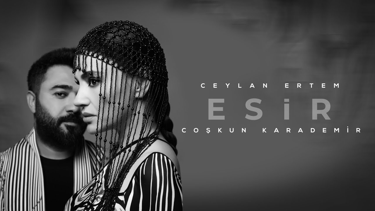 Ceylan Ertem & Coşkun Karademir - ESİR