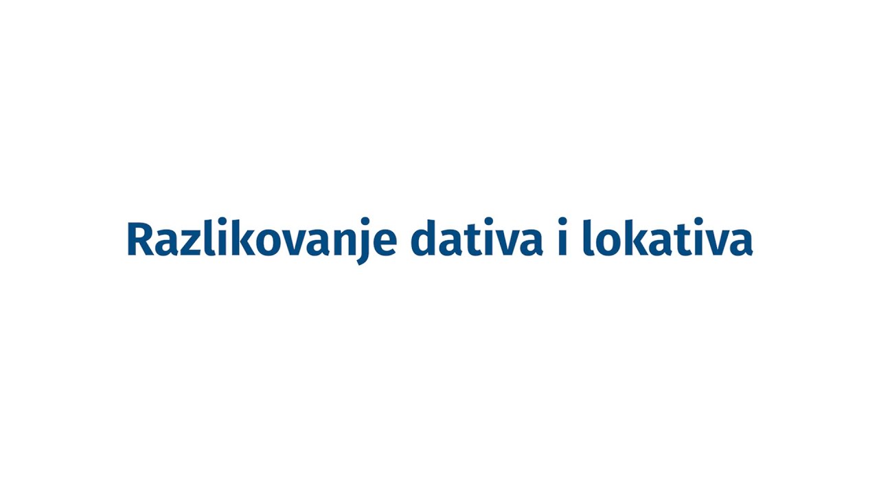 Instrukcije iz jezika - 5. razred - Razlikovanje dativa i lokativa