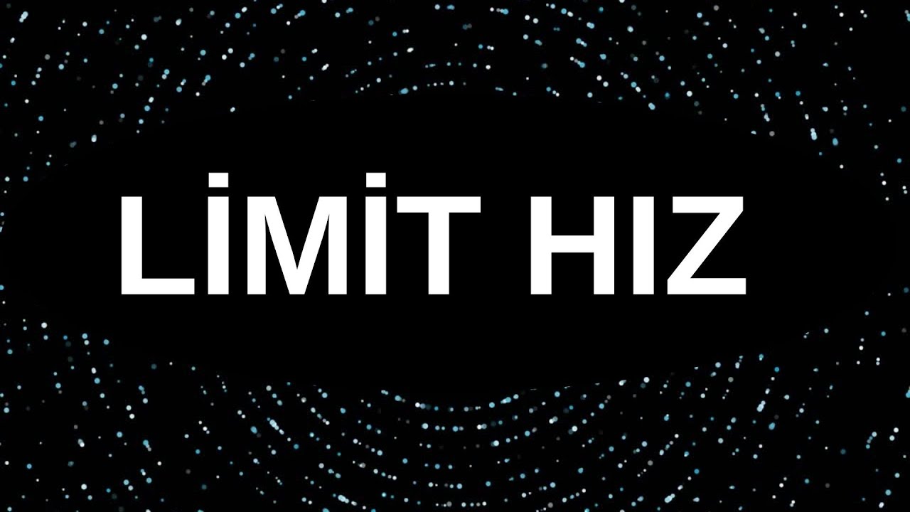 LİMİT HIZ