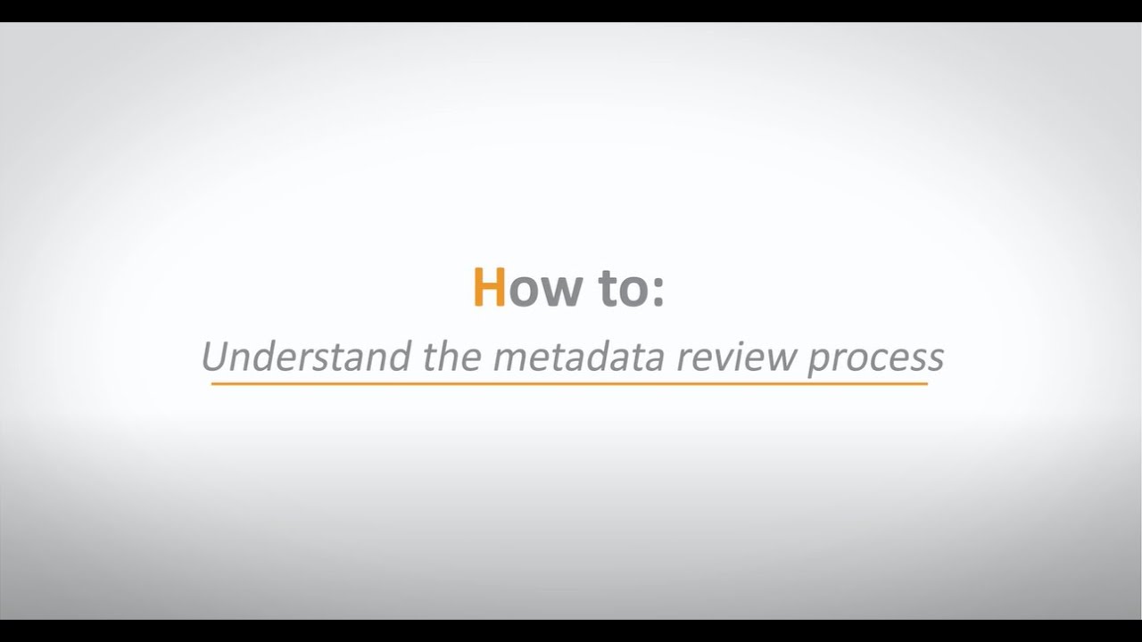 How To #3: Understand the Metadata Review Process