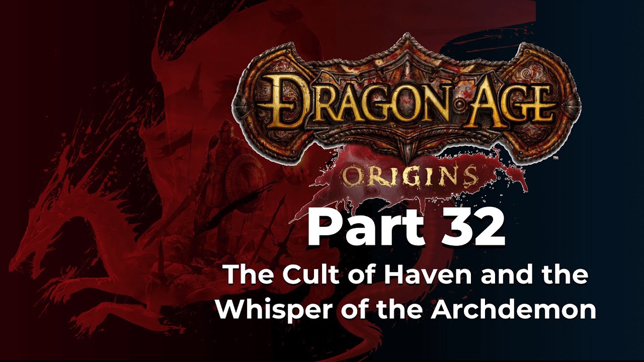 Dragon Age: Origins Episode 32 – The Cult of Haven and the Whisper of the Archdemon