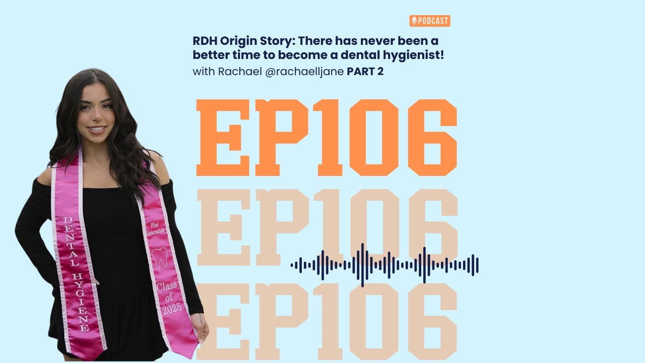 106: Part 2- Destined for Dental Hygiene with Rachael Zushin