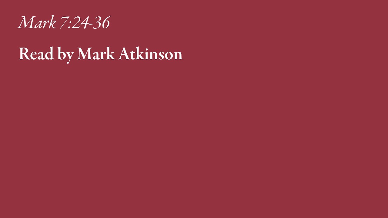 The Daily Word: Mark 7:24-36 | Read by Mark Atkinson
