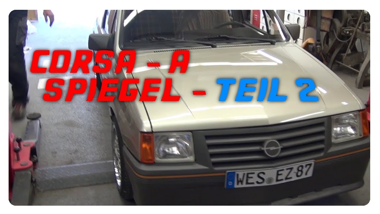 Corsa A - Spiegel wechseln von A-Z - Teil 2
