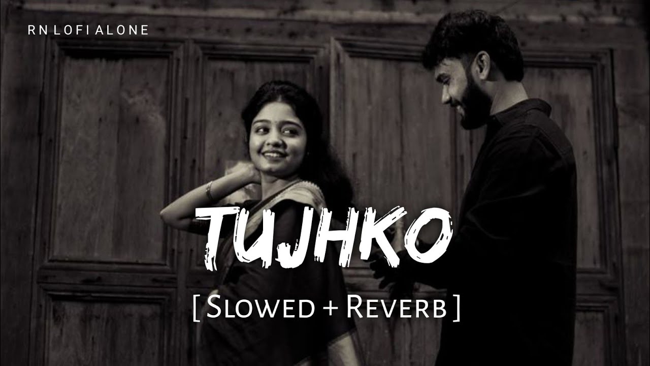 Tujhko - Lofi (Slowed + Reverb) | Arijit Singh, Sunidhi Chauhan | Cocktail 2 | RN Lofi Alone