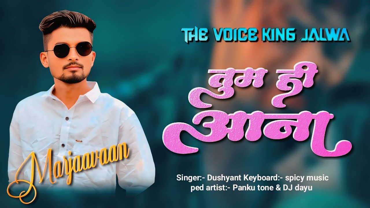 Tum hi aana | marjaavaan Muvie song. | Singer , Dushyant | the Voice king Jalwa 