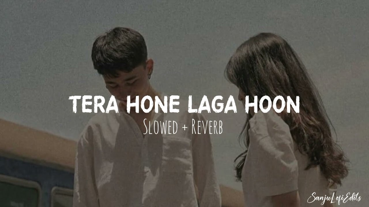 Tera Hone Laga Hoon [ Slowed + Reverb ] - Atif Aslam
