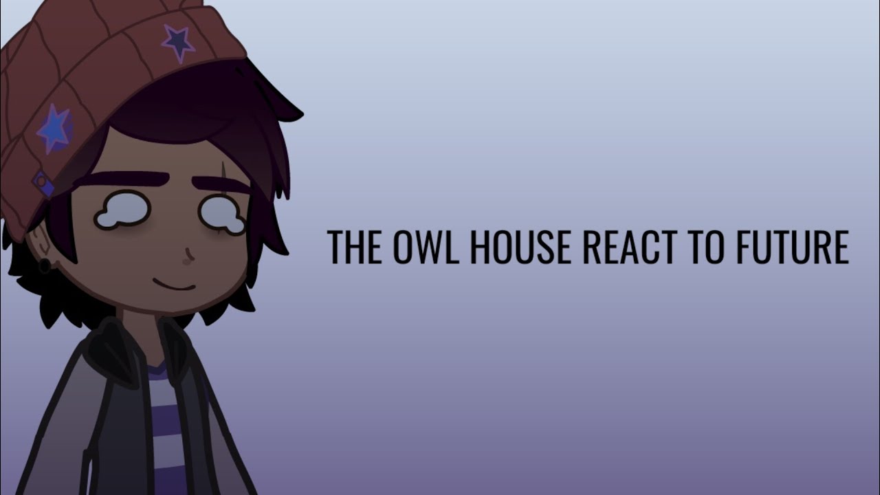 || The Owl House react to future || Part 1 || Gacha Club ||