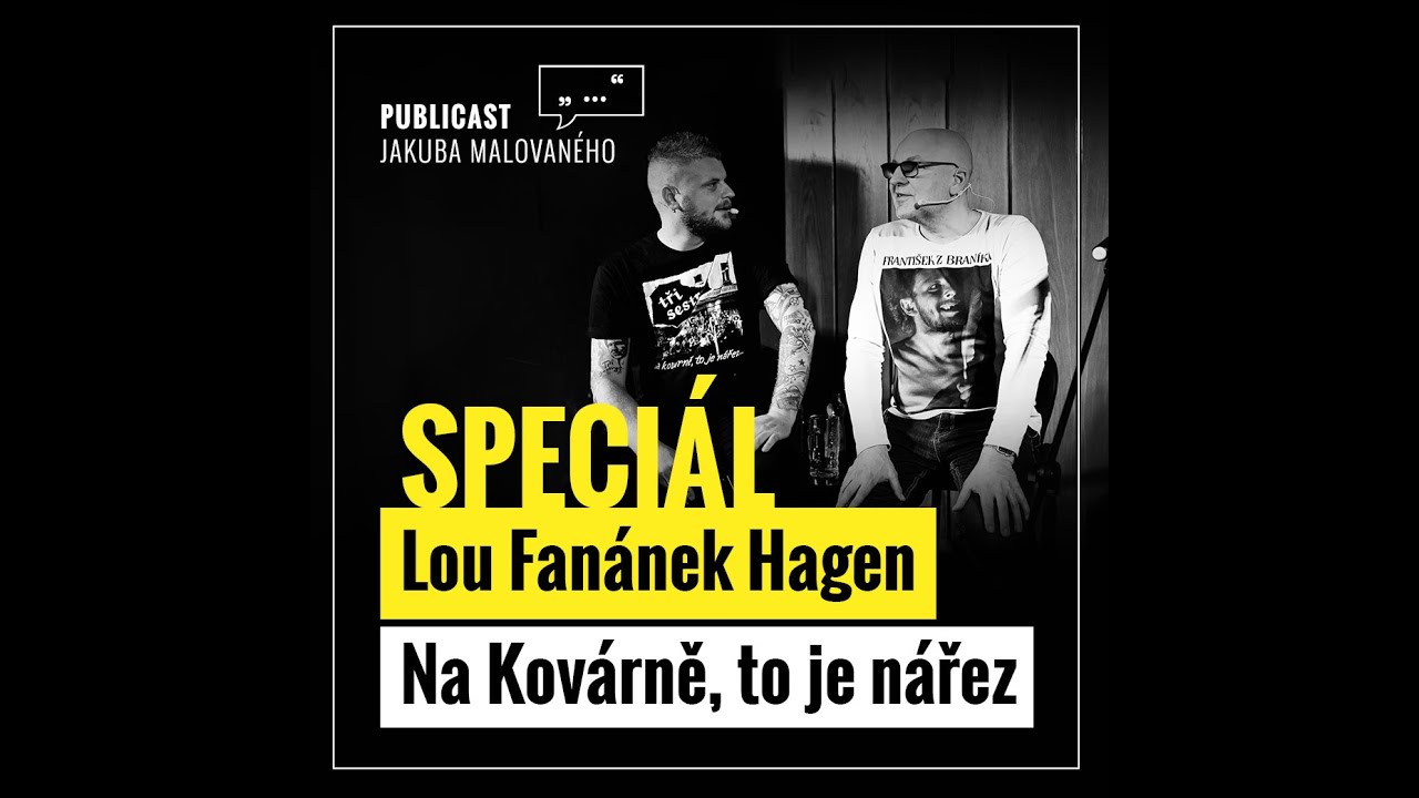 Publicast SPECIÁL: Lou Fanánek Hagen | Na Kovárně, to je nářez