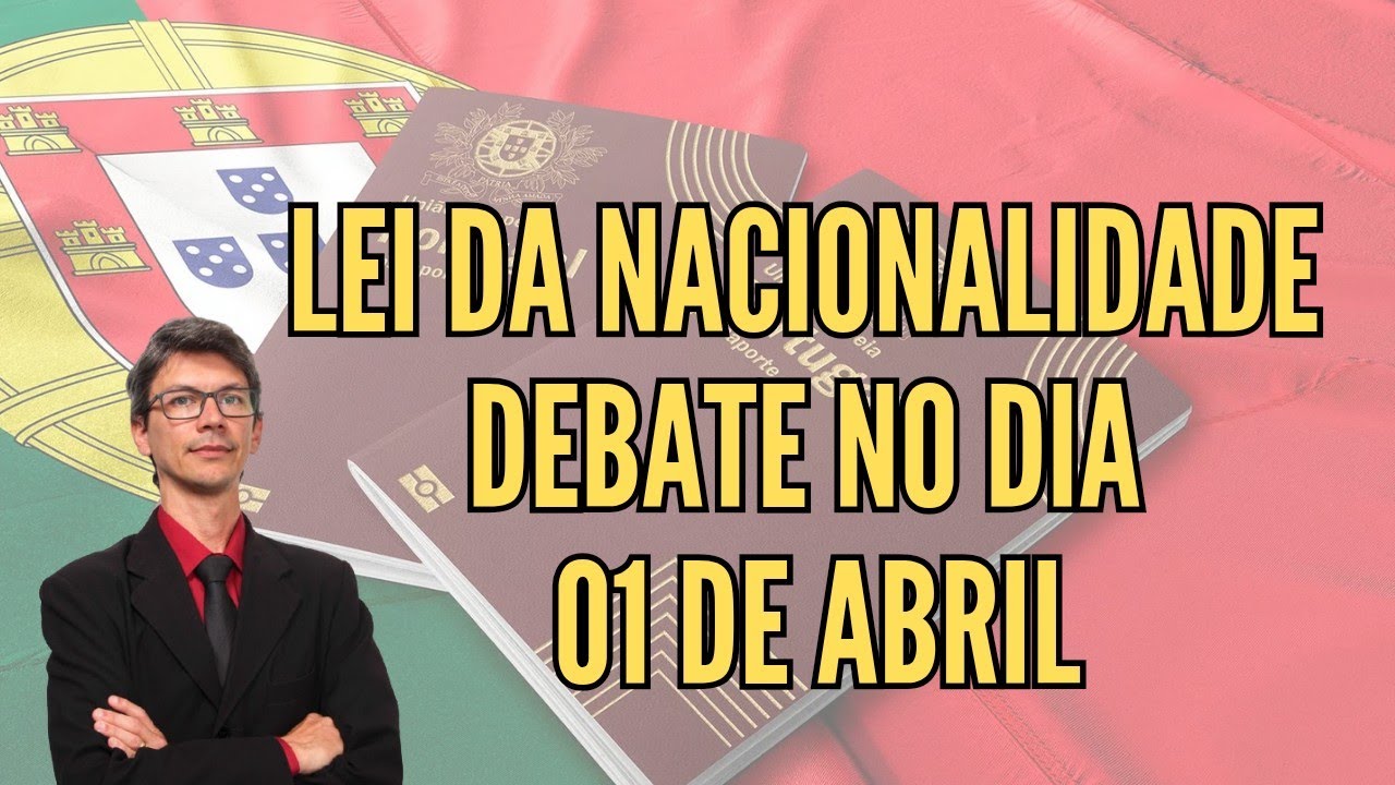 Lei da Nacionalidade em discussão no dia 01 de abril!!!
