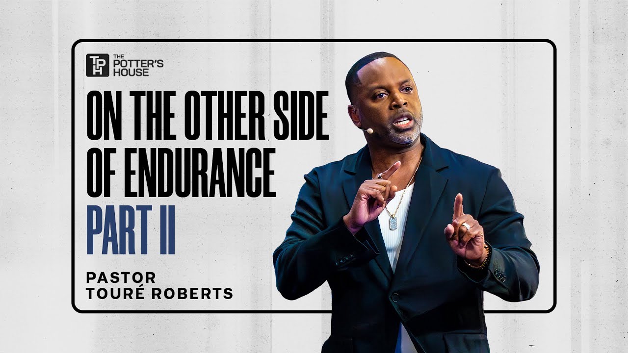 On the Other Side of Endurance: Part II - Pastor Tour&eacute; Roberts