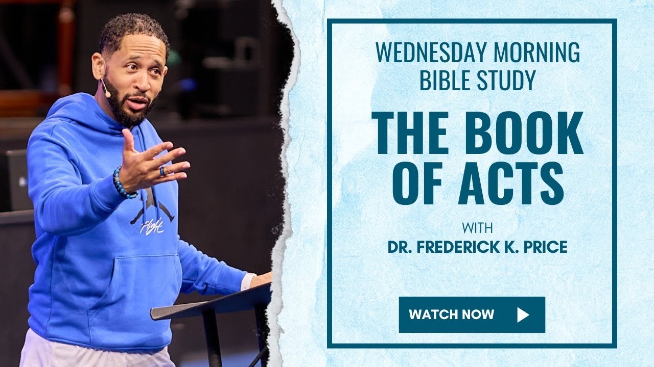 The Book of Acts - Wednesday Morning Bible Study Live! Dr. Frederick K. Price 5-08-24