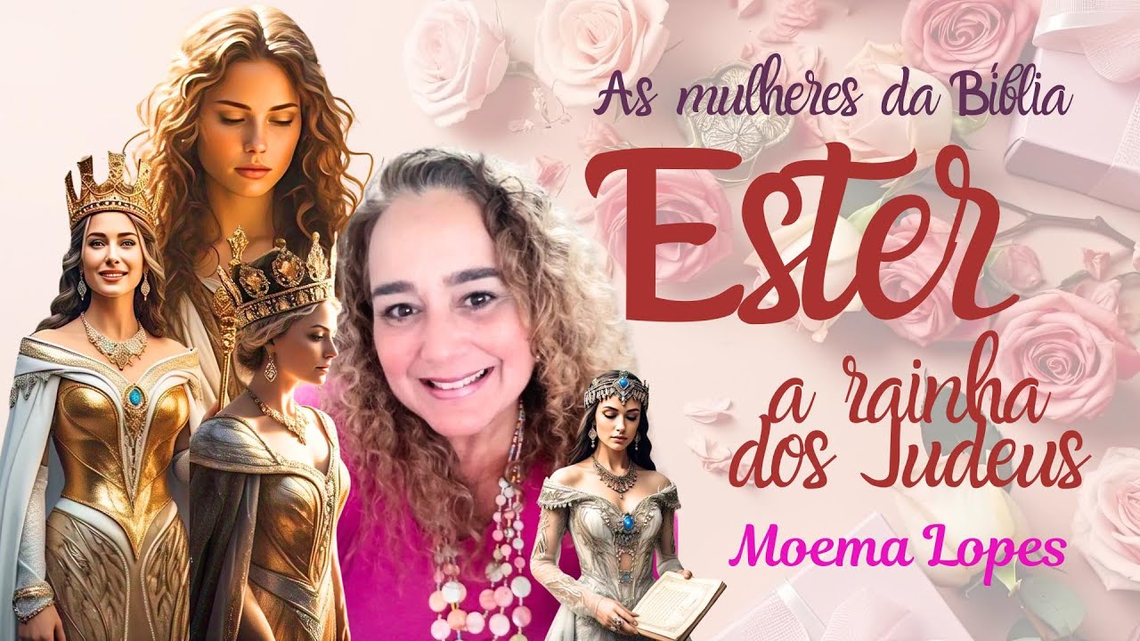 As MULHERES da BÍBLIA: Ester, a Rainha dos Judeus