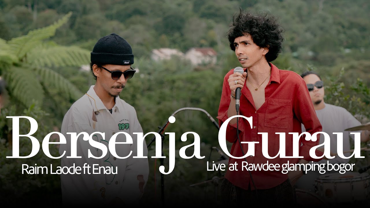 BERSENJA GURAU RAIM LAODE FT ENAU (live session At Rawdee glamping bogor)