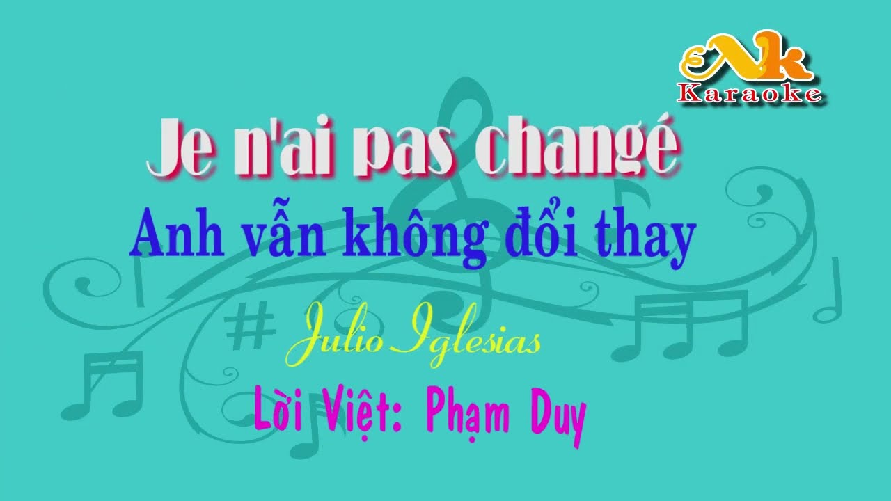 Karaoke Song ngữ-Anh vẫn không đổi thay (Je n'ai pas changé)-Giọng Nữ (Julio Iglesias -Lv:Phạm Duy)