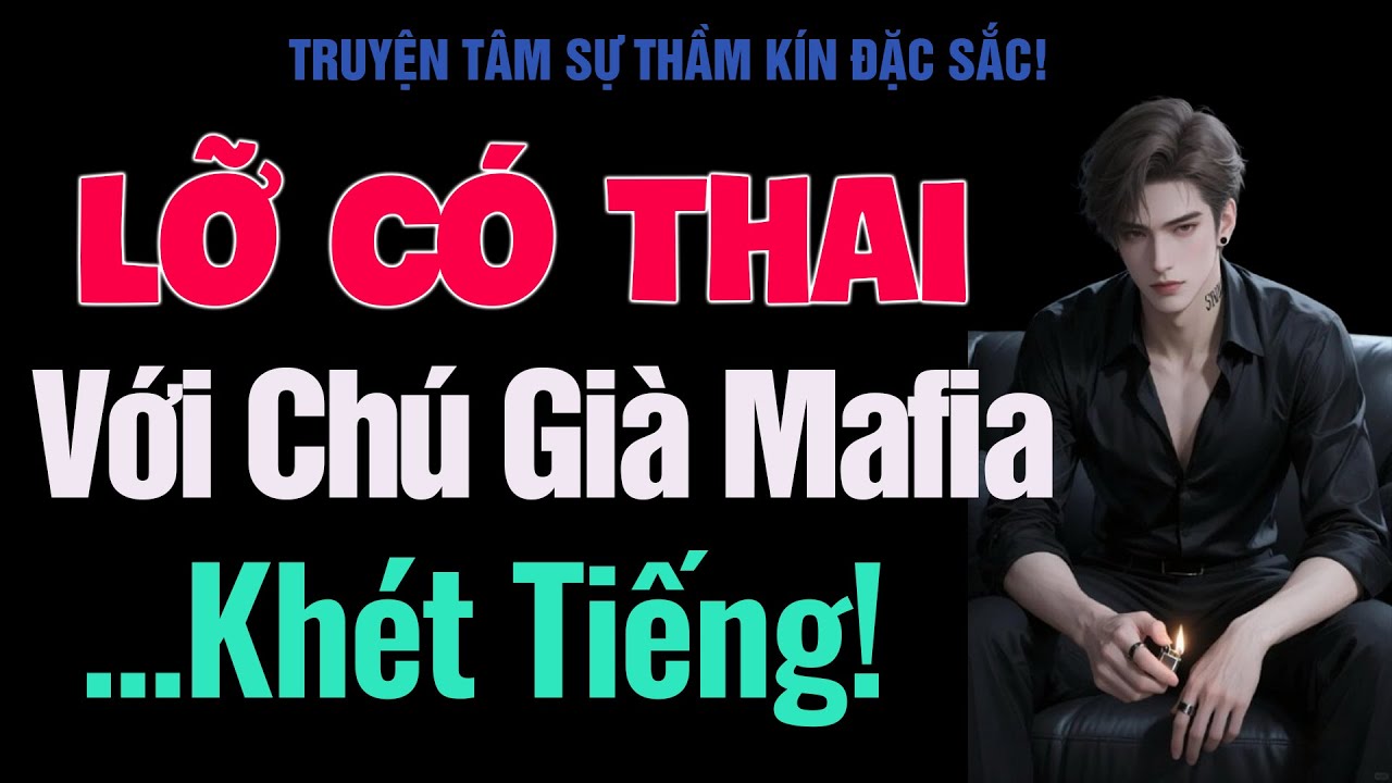 [Hay Quá!] Lỡ Có Thai Với Chú Già Mafia Khét Tiếng! - MC Thanh Hằng