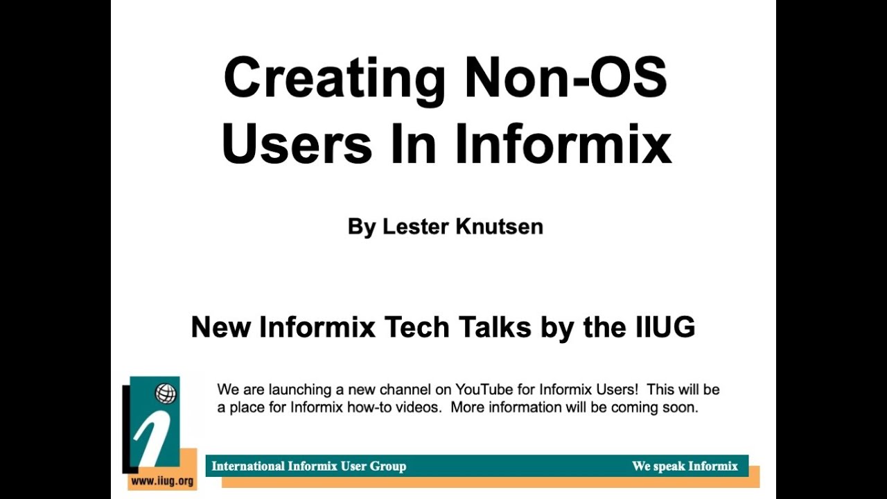 Informix TechTalks: Creating Informix Non OS Users by Lester Knutsen