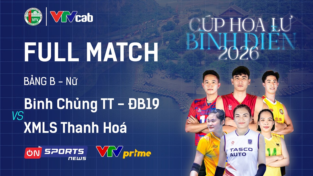FULL MATCH | BINH CHỦNG TT - BĐ19 vs XMLS THANH HÓA | Giải bóng chuyền Cúp Hoa Lư - Bình Điền 2026