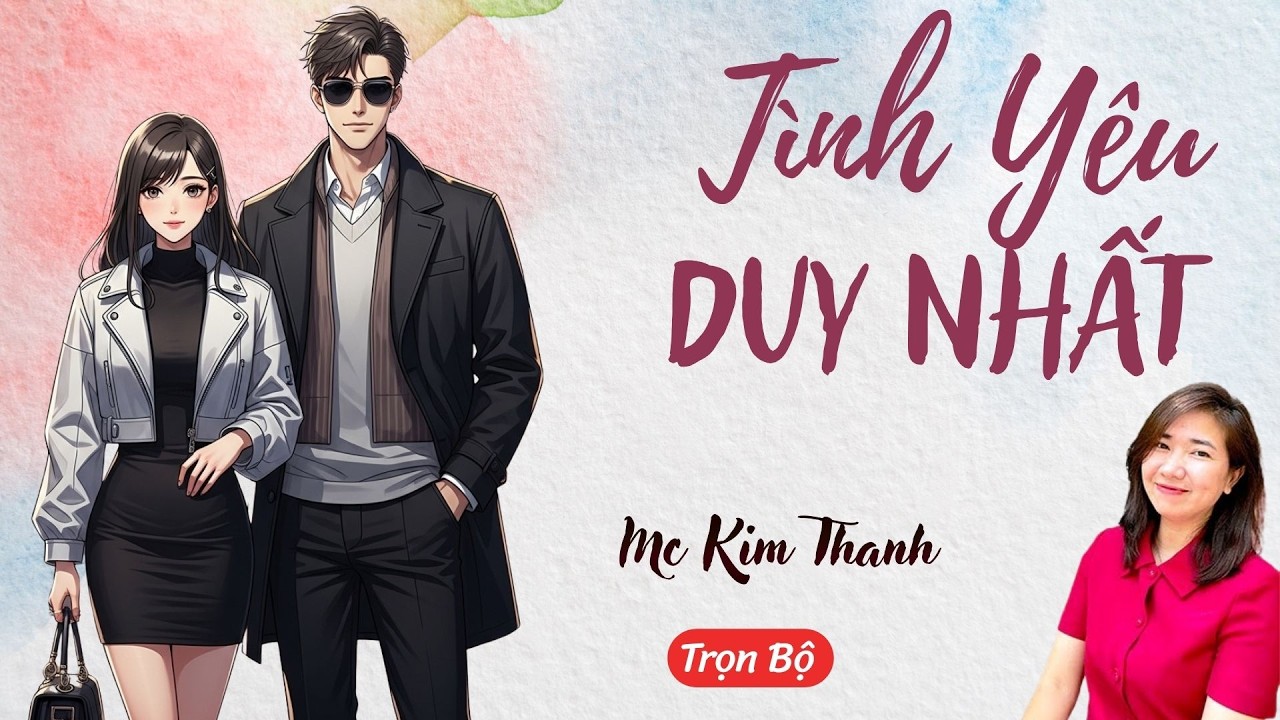 AUDIO NGÔN TÌNH: TÌNH YÊU DUY NHẤT | TỔNG HỢP TRUYỆN HAY MC KIM THANH DIỄN ĐỌC CẢM XÚC.