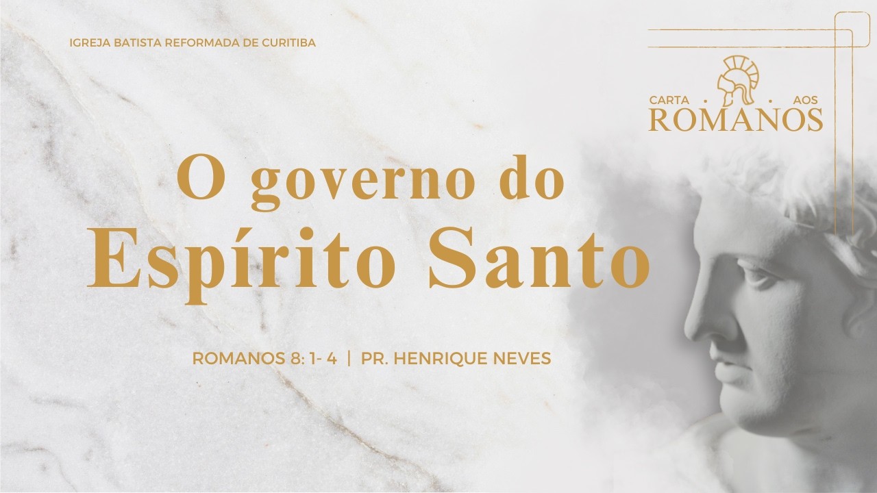 O Governo do Espírito Santo (Rm 8.1-4) - Pr. Henrique Neves