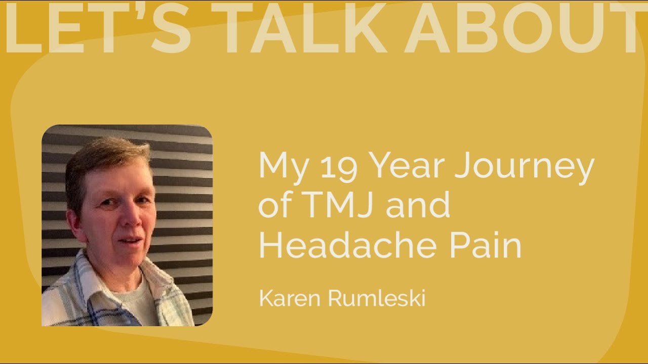 My 19 Year Journey of TMJ and Headache Pain | Karen Rumleski