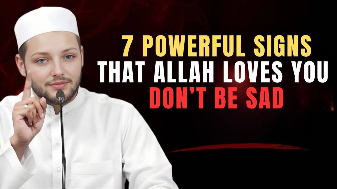 7 Powerful Signs That Allah Loves You | Don’t Be Sad | Abdur Rehman
