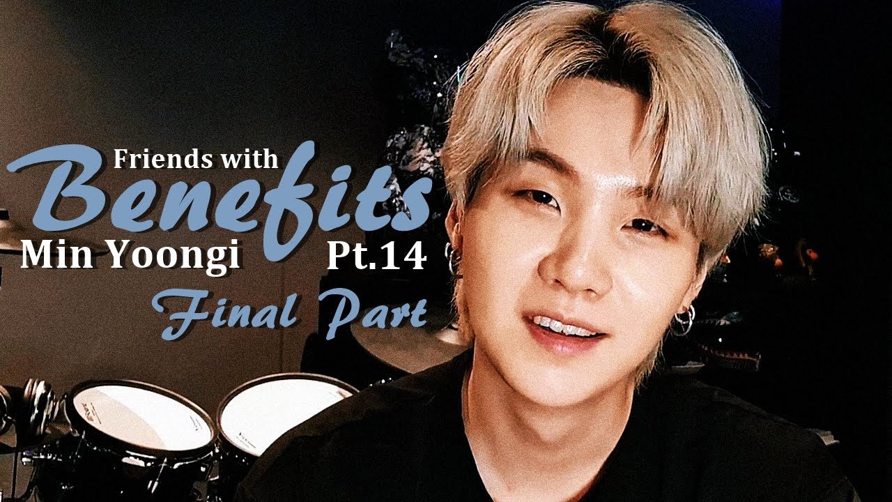 min yoongi imagine; friends with benefits (pt. 14 - final part)