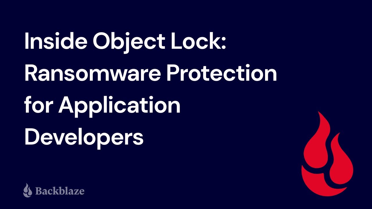 Inside Object Lock: Ransomware Protection for Application Developers | Stay Secure with Backblaze