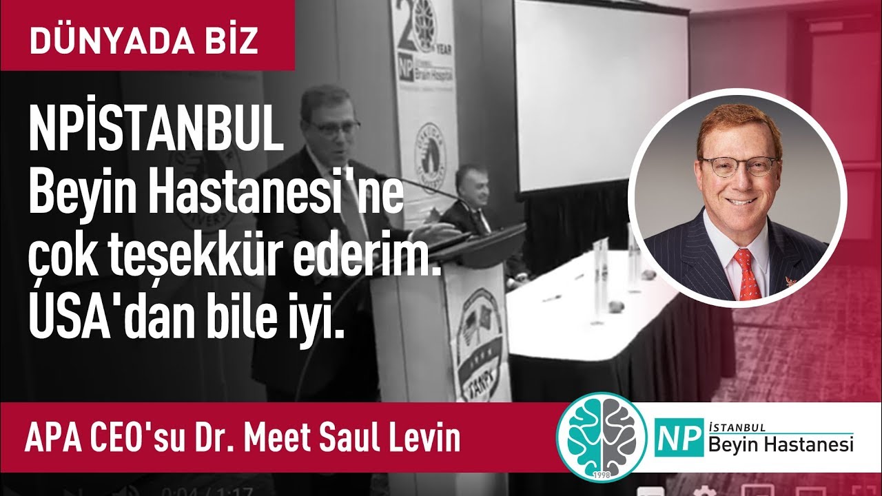 APA CEO'su Dr. Meet Saul Levin: NPİSTANBUL Beyin Hastanesi'ne &ccedil;ok teşekk&uuml;r ederim. USA'dan bile iyi