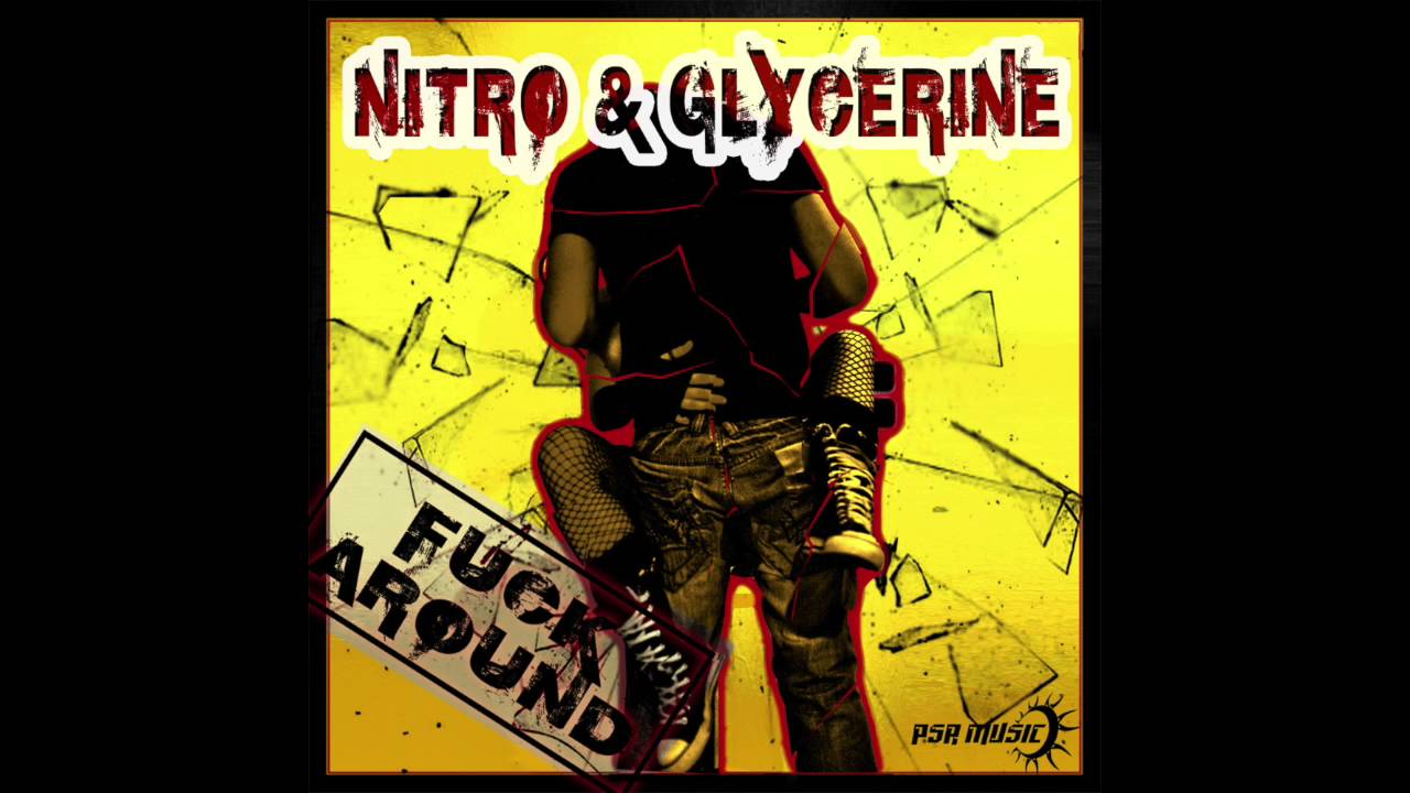 NITRO & GLYCERINE - FUCK AROUND