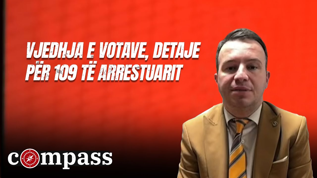 Vjedhja e votave, detaje për 109 të arrestuarit Compass 23.01.2026