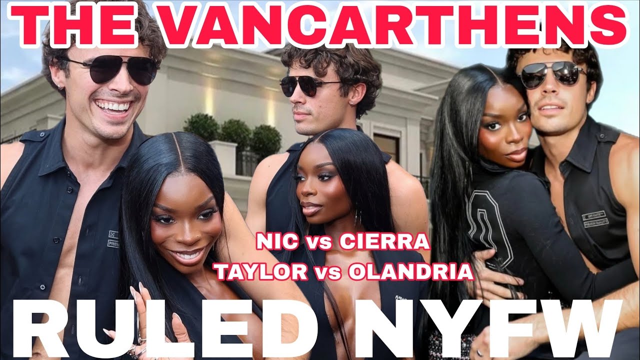 THE VANCARTHENS NIC & OLANDRIA RULED NYFW + Reasons they're NOT a fake couple & NIC VS TAYLOR VS 404