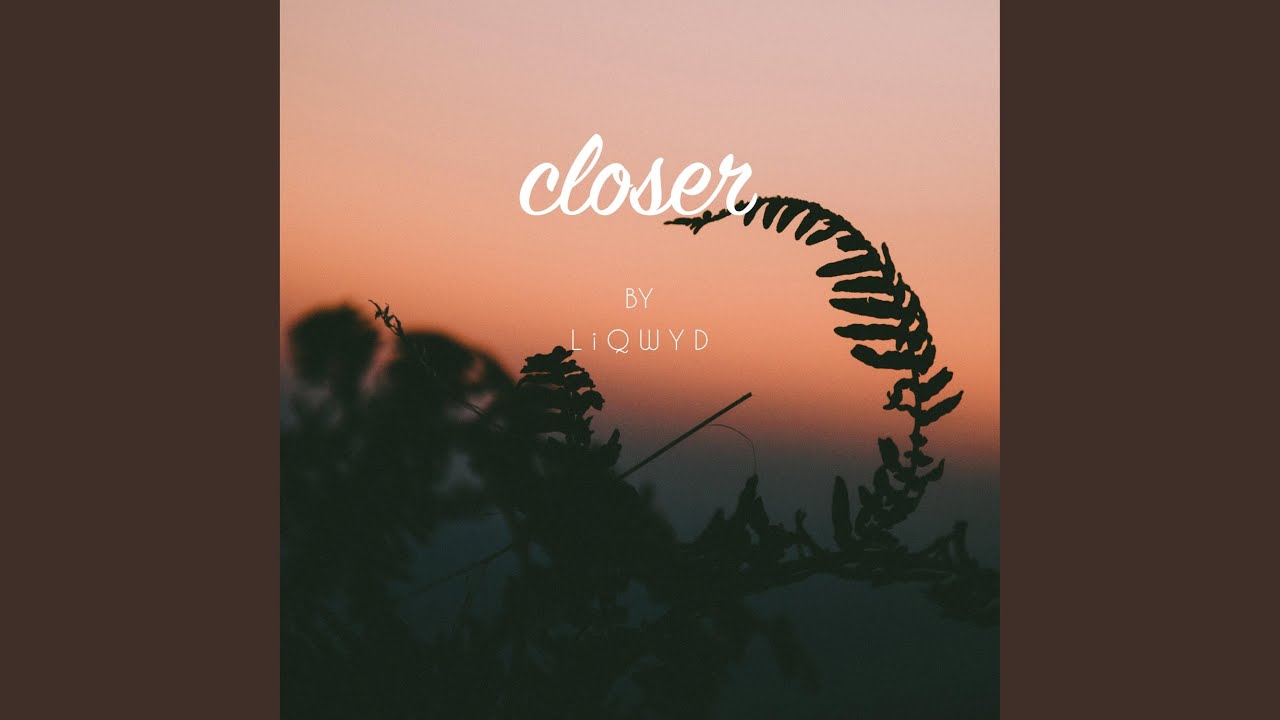 Closer