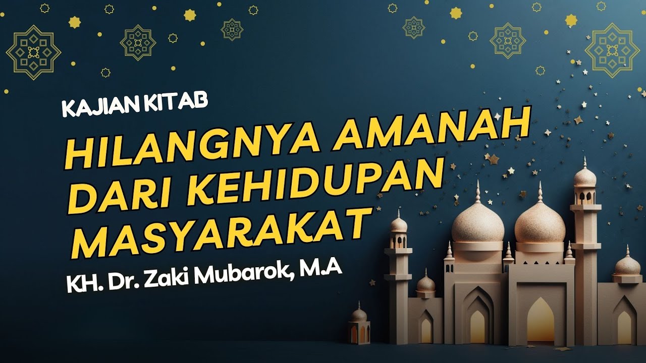 Hilangnya Amanah dari Kehidupan Masyarakat II KH. Dr. Zaki Mubarok, M.A