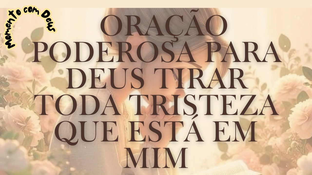 ✨🙏🌤️ORAÇÃO PODEROSA PARA DEUS TIRAR TODA TRISTEZA ✨🙏🌤️