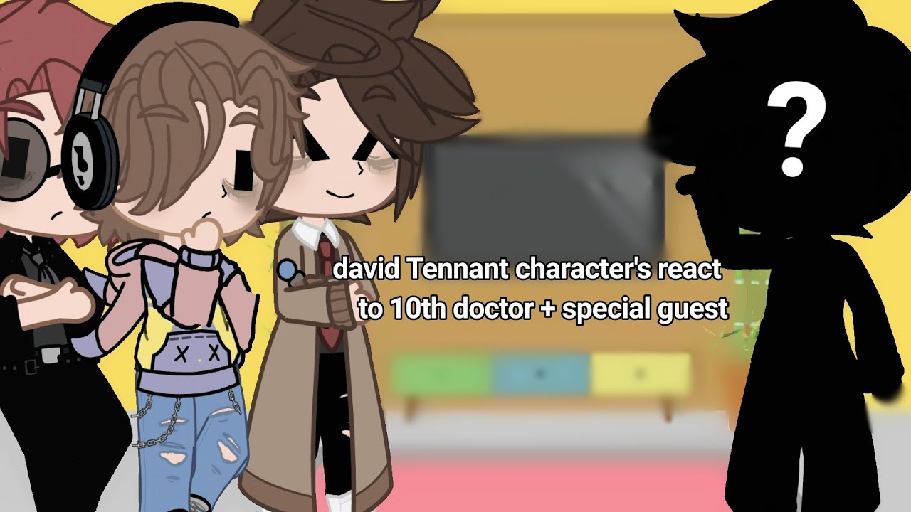 david tennant character's react to 10th doctor + special guest||dw||go||tota||