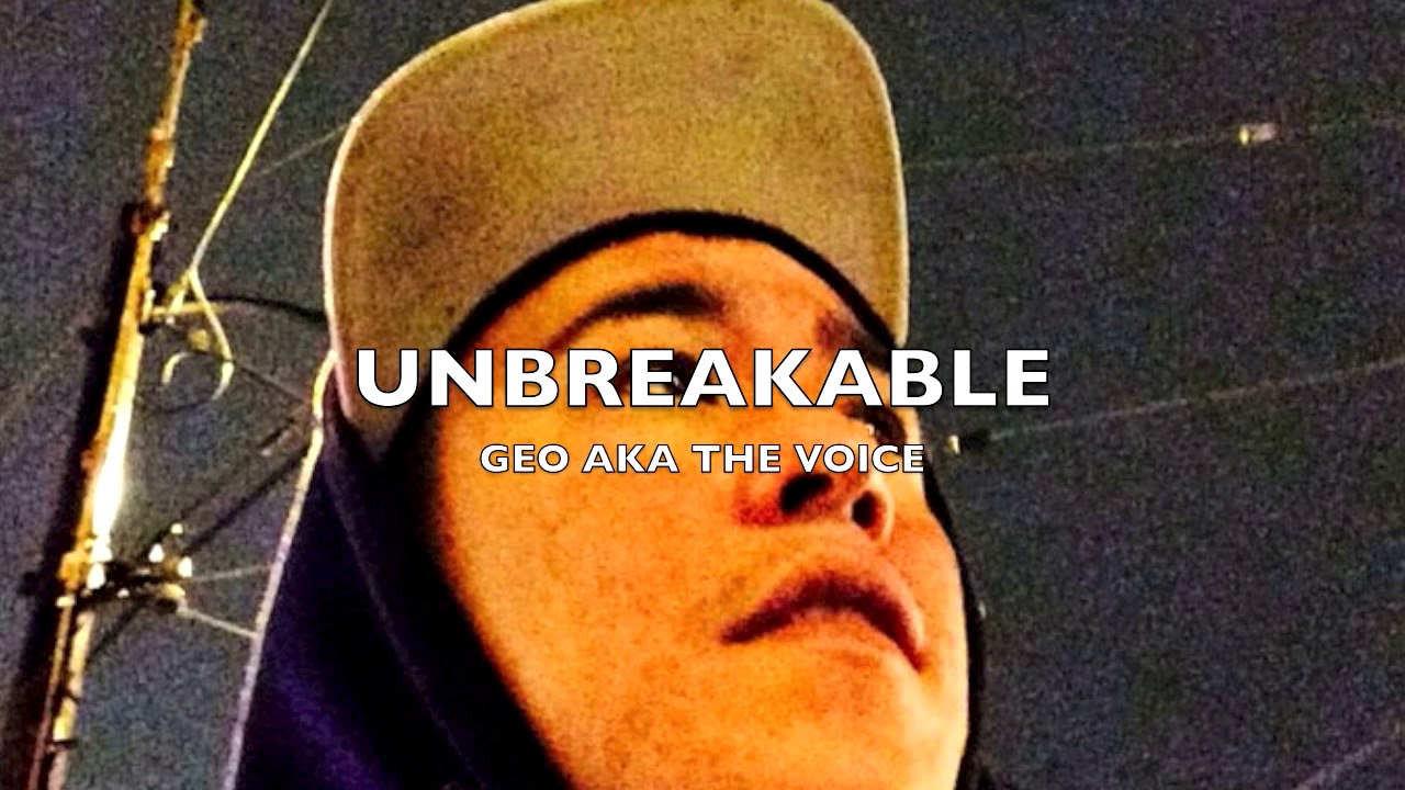 UNBREAKABLE  - GEO AKA THE VOICE (mixtape 2018 outro)