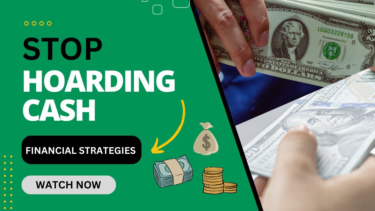 Stop Hoarding Cash: Strategies To Make Your Money Work For You