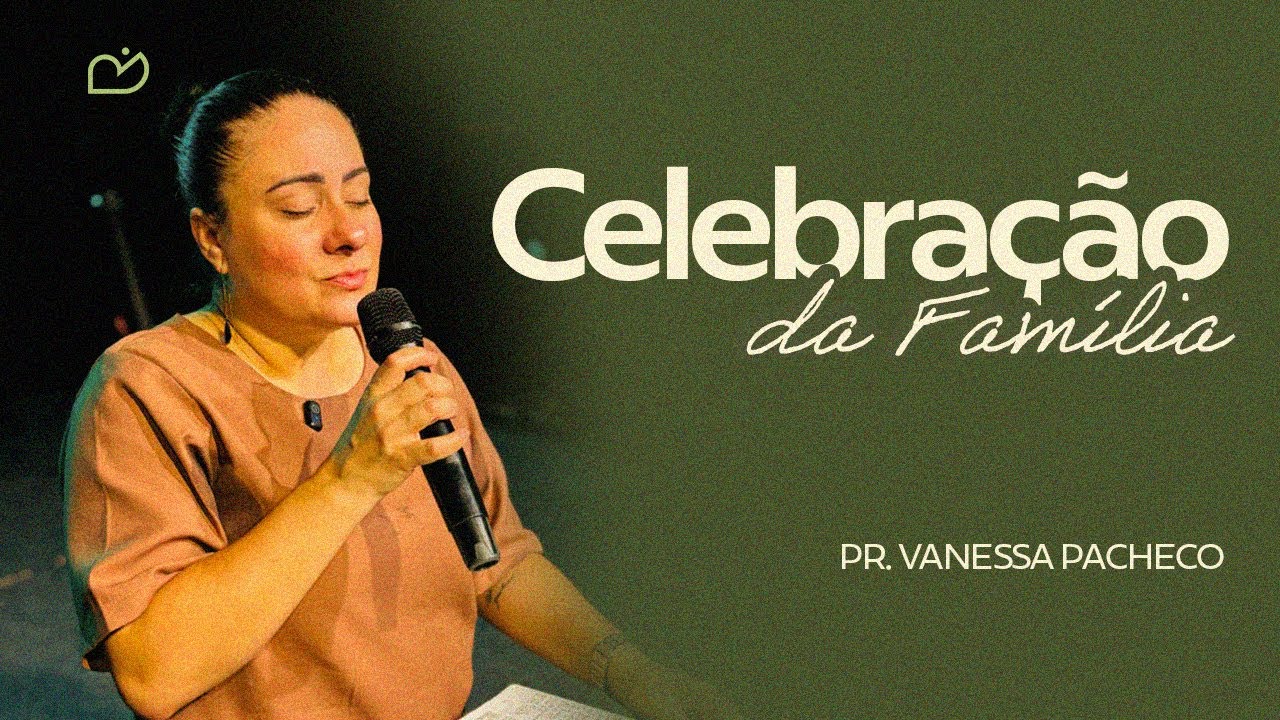 CELEBRAÇÃO DA FAMÍLIA - 22/02/2026 - PRA. VANESSA PACHECO