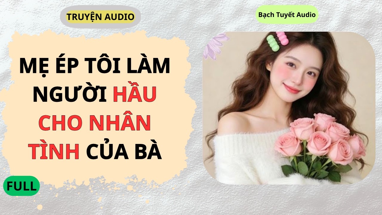 Full Audio | Mẹ Ép Tôi Làm Người Hầu Cho Nhân Tình Của Bà | Bạch Tuyết Audio