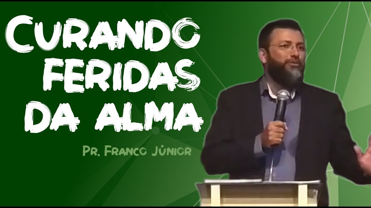 Curando as feridas da alma - Pr. Franco Júnior