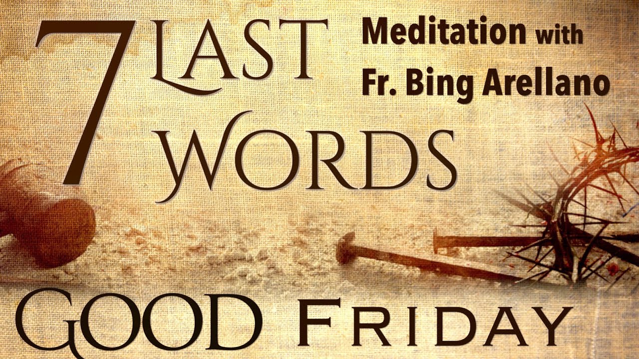 7 LAST WORDS OF JESUS   with Fr  Bing Arellano   Good Friday
