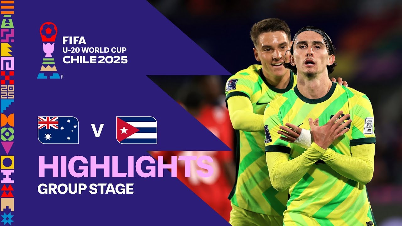 Australia vs Cuba Highlights | FIFA U-20 World Cup Chile 2025