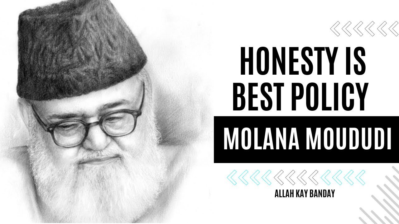 Honesty is best policy explained by MOLANA MOUDUDI