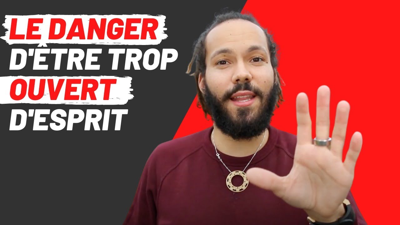 LE DANGER d'être TROP OUVERT d'esprit