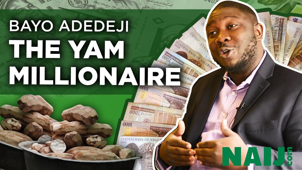 Meet Bayo Adedeji the Nigerian businessman making millions from selling yam (Success Story) Legit TV