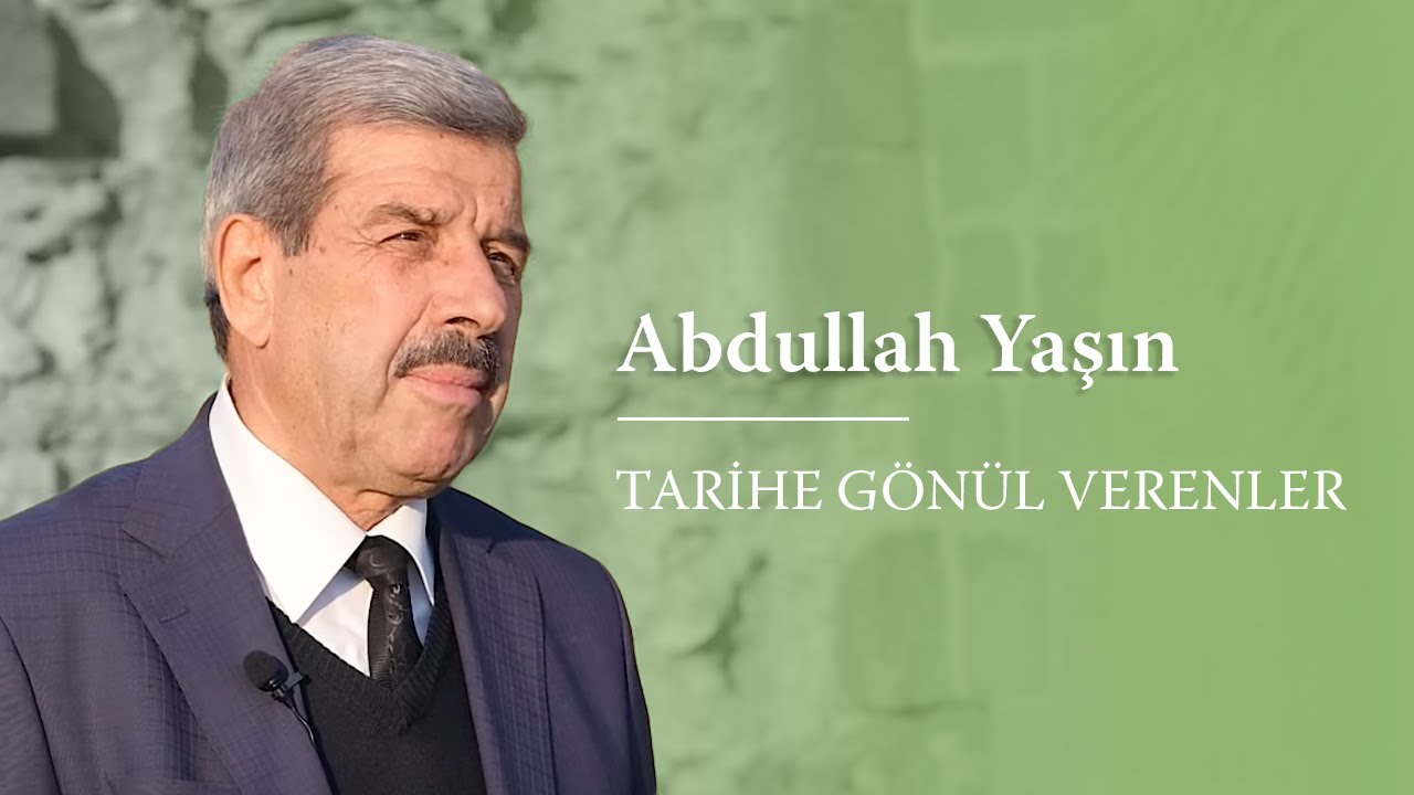 Tarihe Gönül Verenler - Abdullah Yaşın